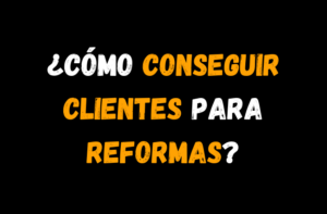 Cómo conseguir clientes para Reformas