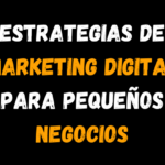 Estrategias de Marketing Digital para Pequeños Negocios