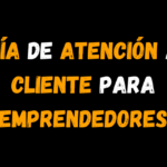 Guía de Atención al Cliente para Emprendedores