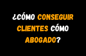 Cómo conseguir clientes como Abogado